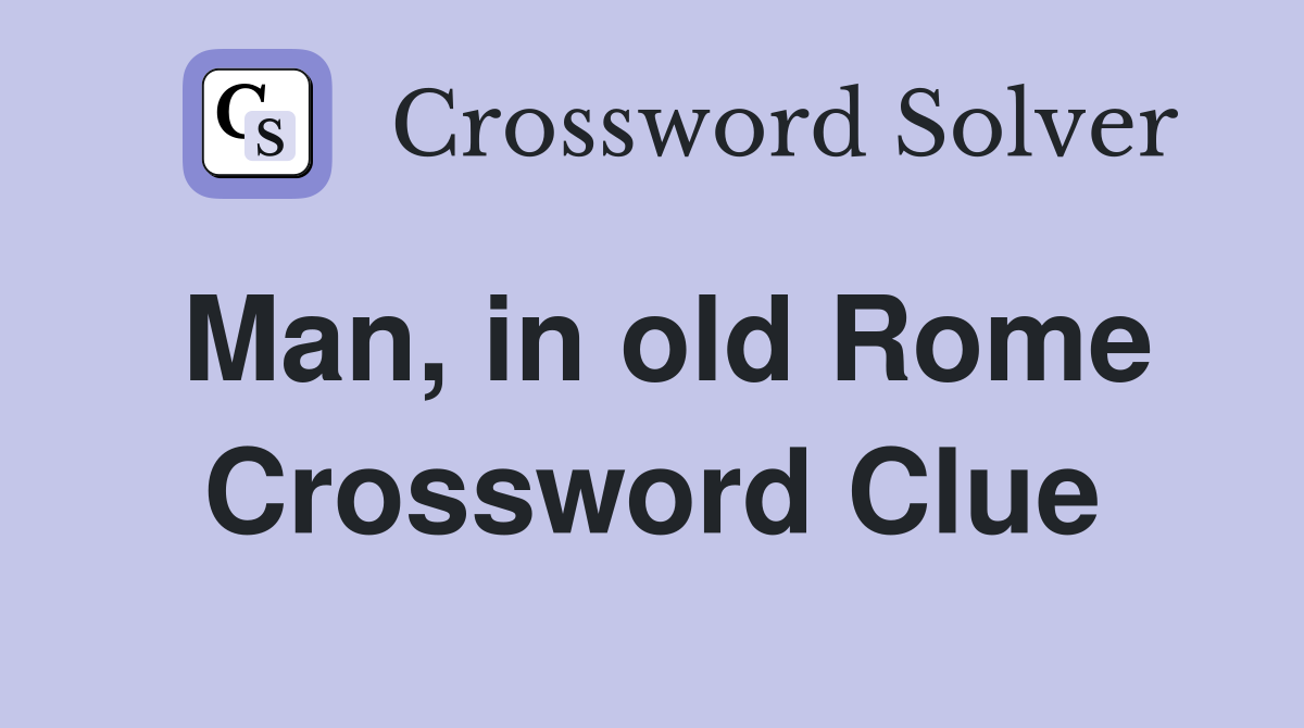 Man, in old Rome Crossword Clue