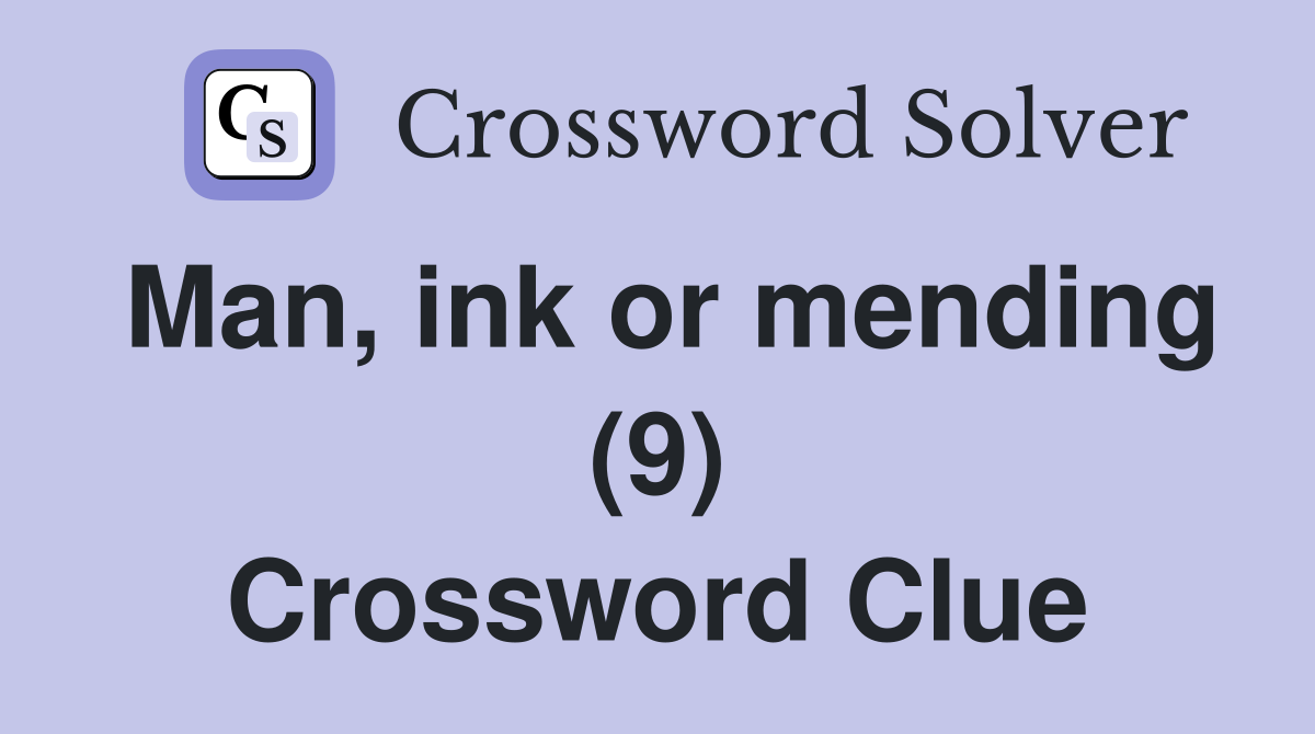 Man, ink or mending (9) Crossword Clue