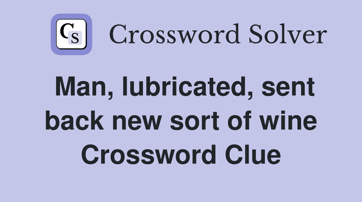 Man, lubricated, sent back new sort of wine Crossword Clue