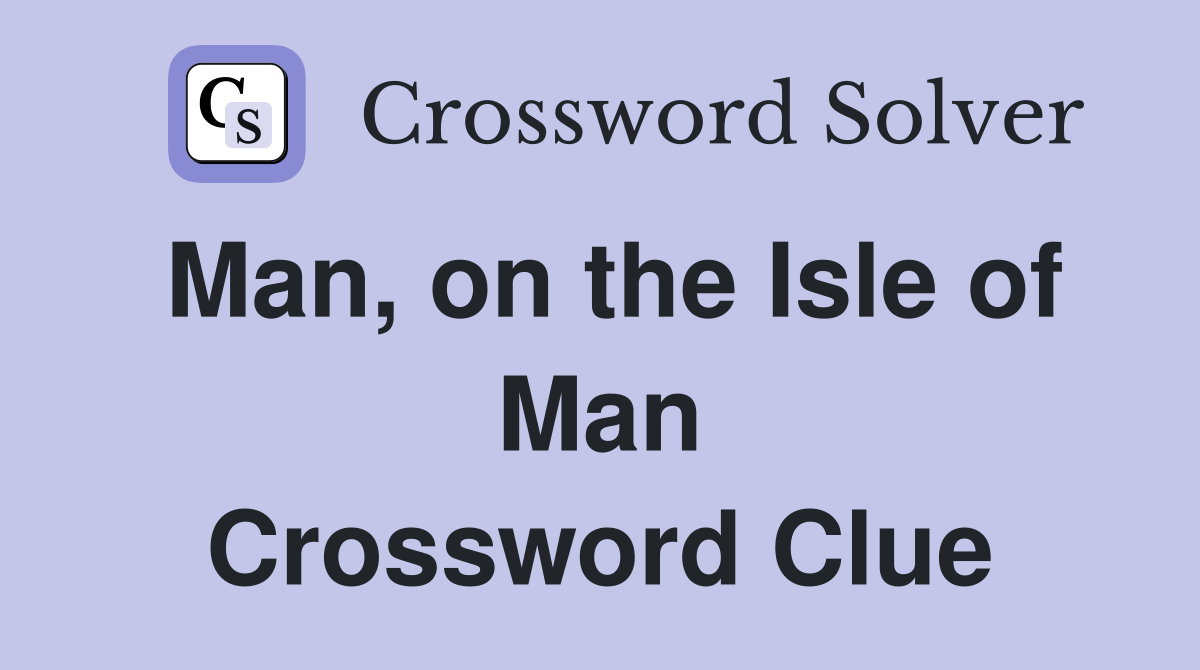 Man, on the Isle of Man Crossword Clue