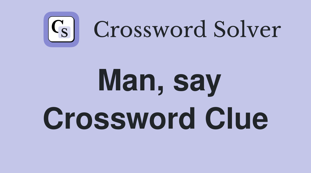 Man, say Crossword Clue