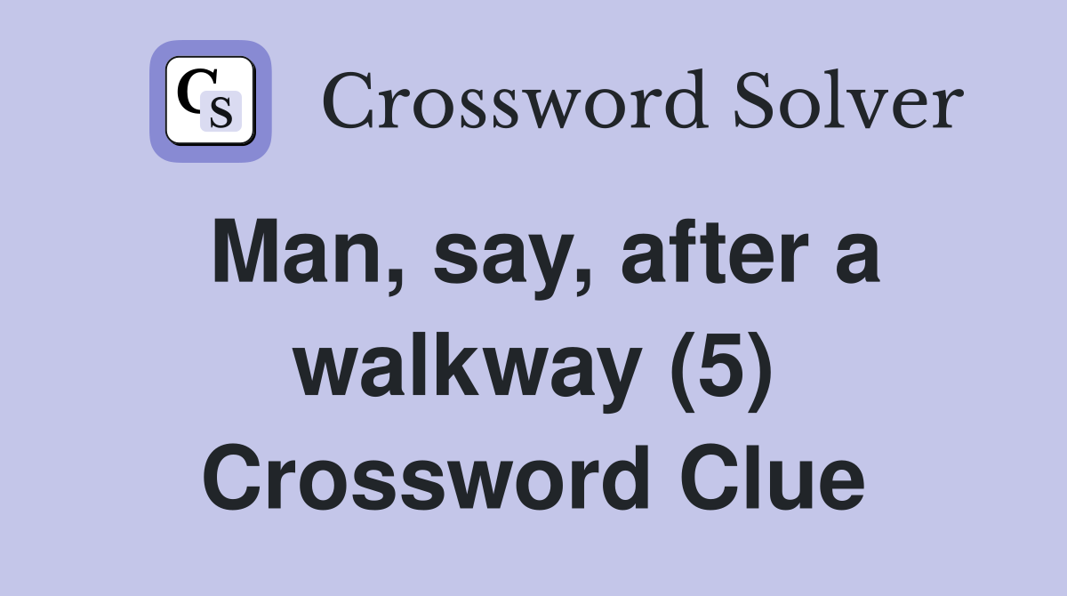 Man, say, after a walkway (5) Crossword Clue