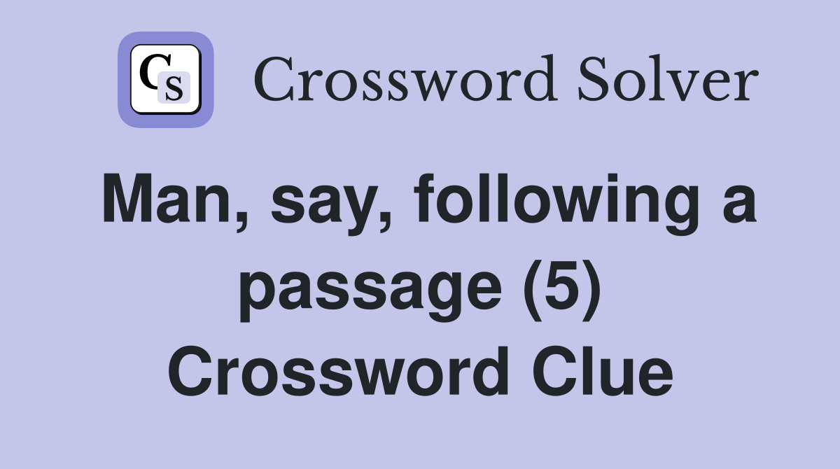 Man, say, following a passage (5) Crossword Clue