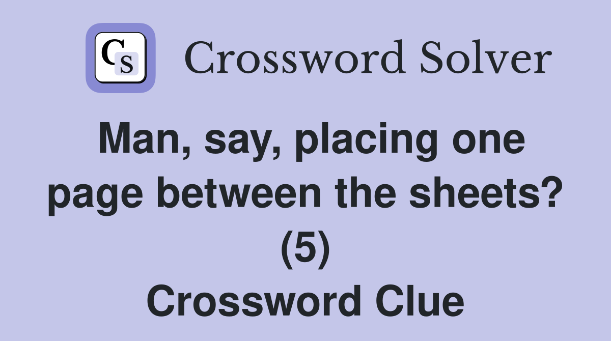 Man, say, placing one page between the sheets? (5) Crossword Clue