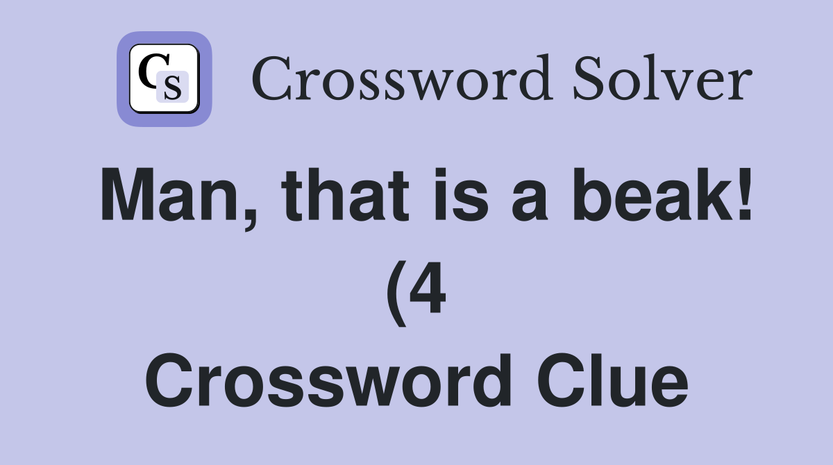Man that is a beak (4) Crossword Clue Answers Crossword Solver Man that is a beak (4) Crossword Clue Answers Crossword Solver