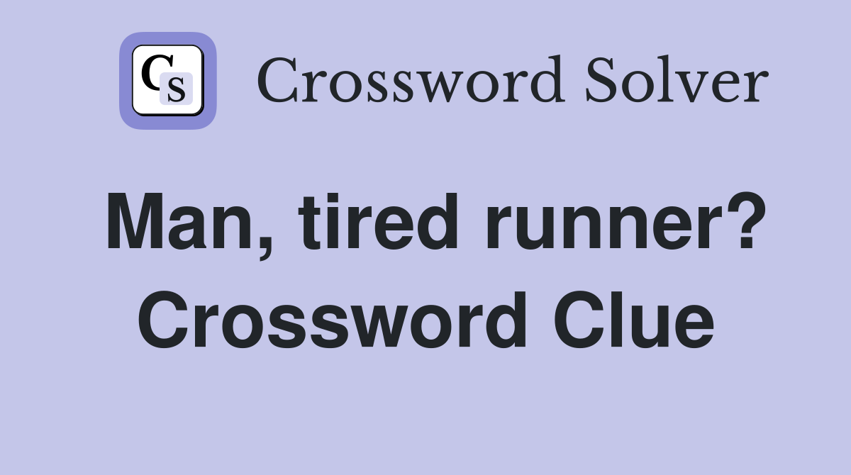 Man, tired runner? Crossword Clue