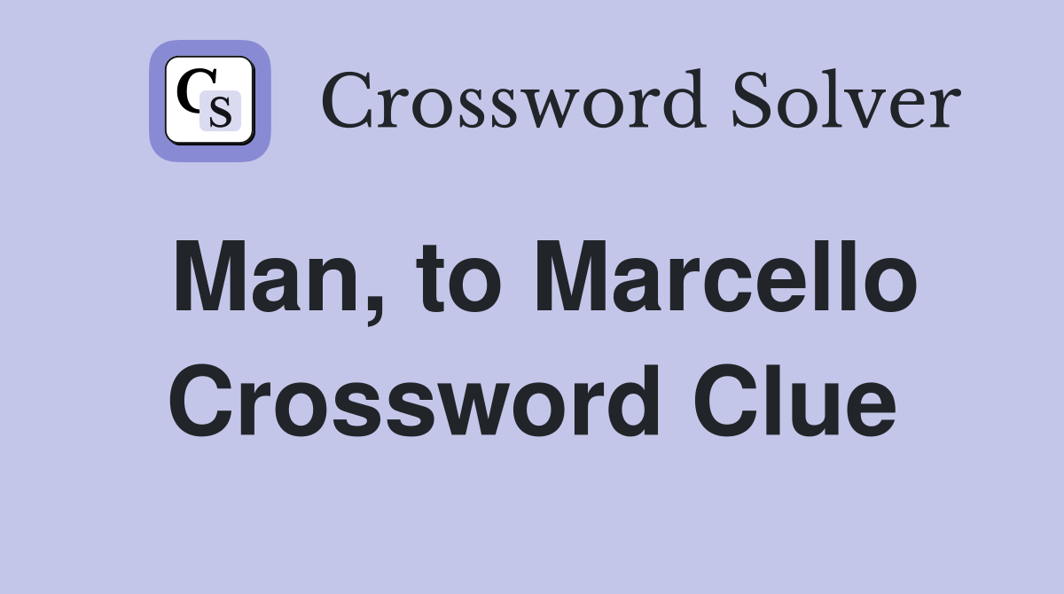 Man, to Marcello Crossword Clue