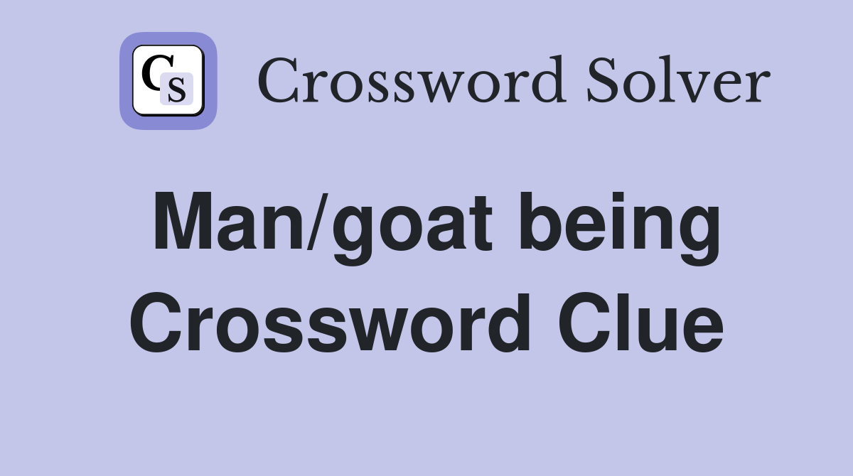 Man/goat being Crossword Clue