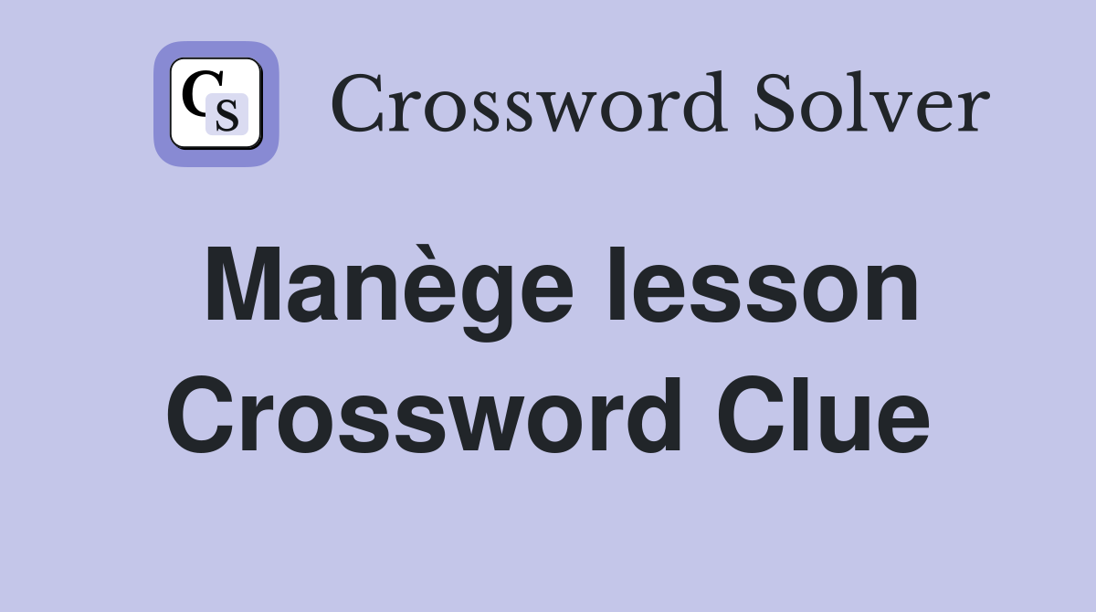 Manège lesson Crossword Clue