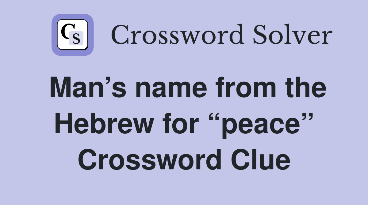 Man’s name from the Hebrew for “peace” Crossword Clue