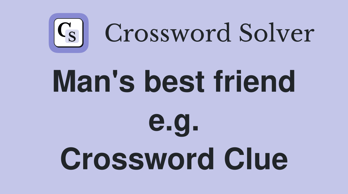 Man's best friend  e.g. Crossword Clue