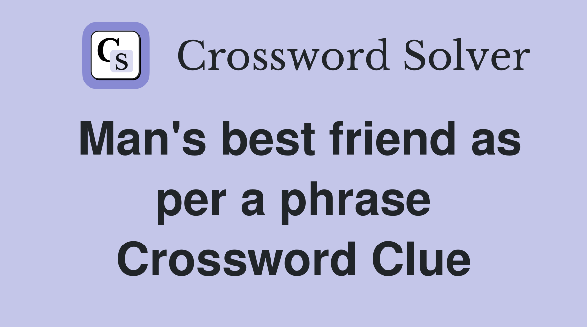 Man's best friend as per a phrase Crossword Clue