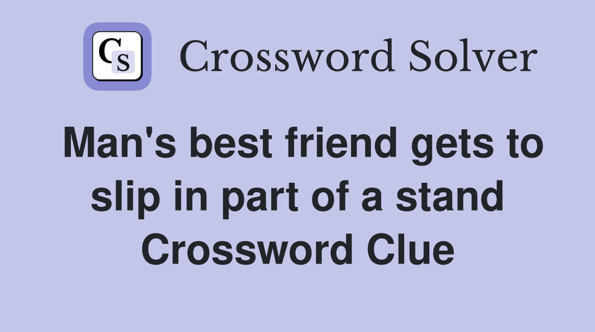 Man's best friend gets to slip in part of a stand Crossword Clue
