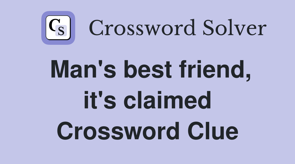 Man's best friend, it's claimed Crossword Clue