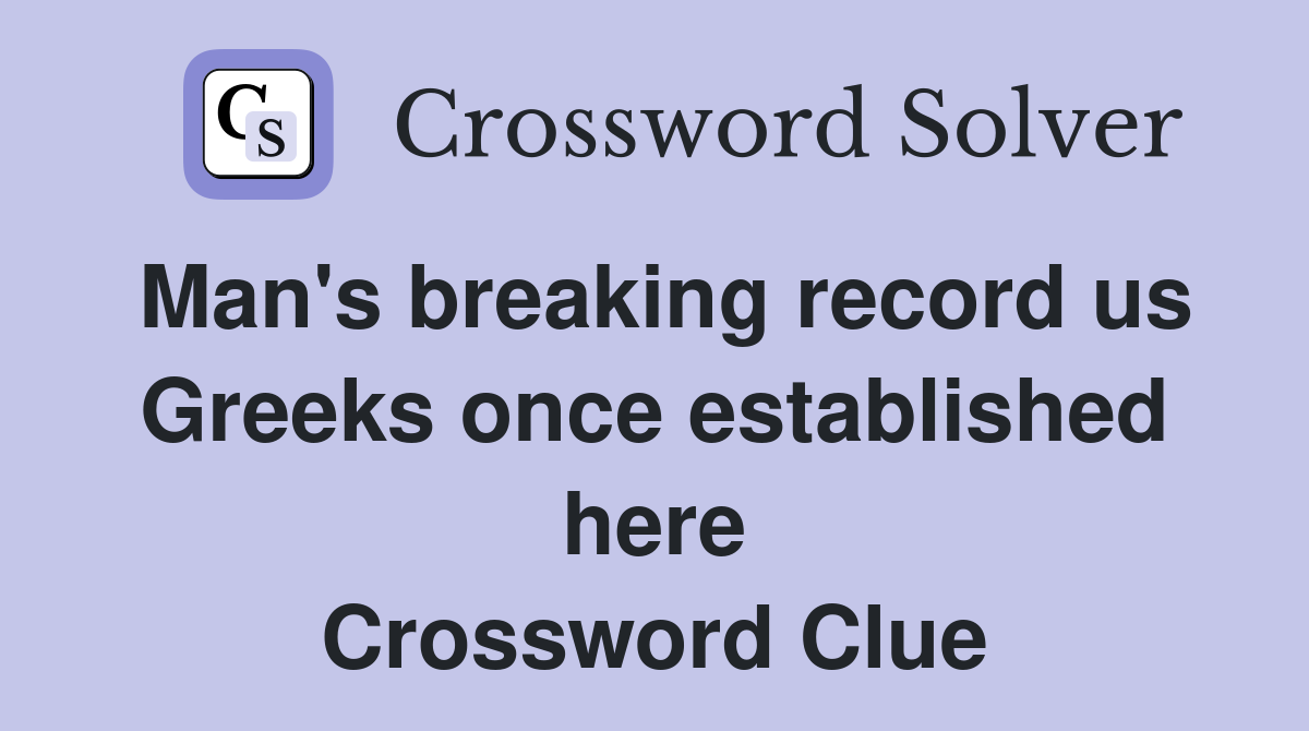 Man's breaking record us Greeks once established here Crossword Clue