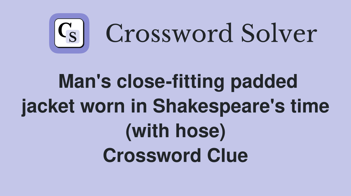 Man's close-fitting padded jacket worn in Shakespeare's time (with hose) Crossword Clue
