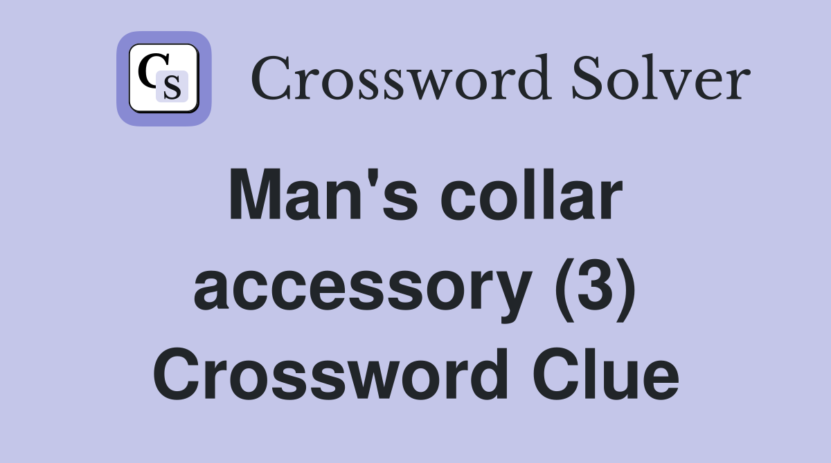 Man's collar accessory (3) Crossword Clue