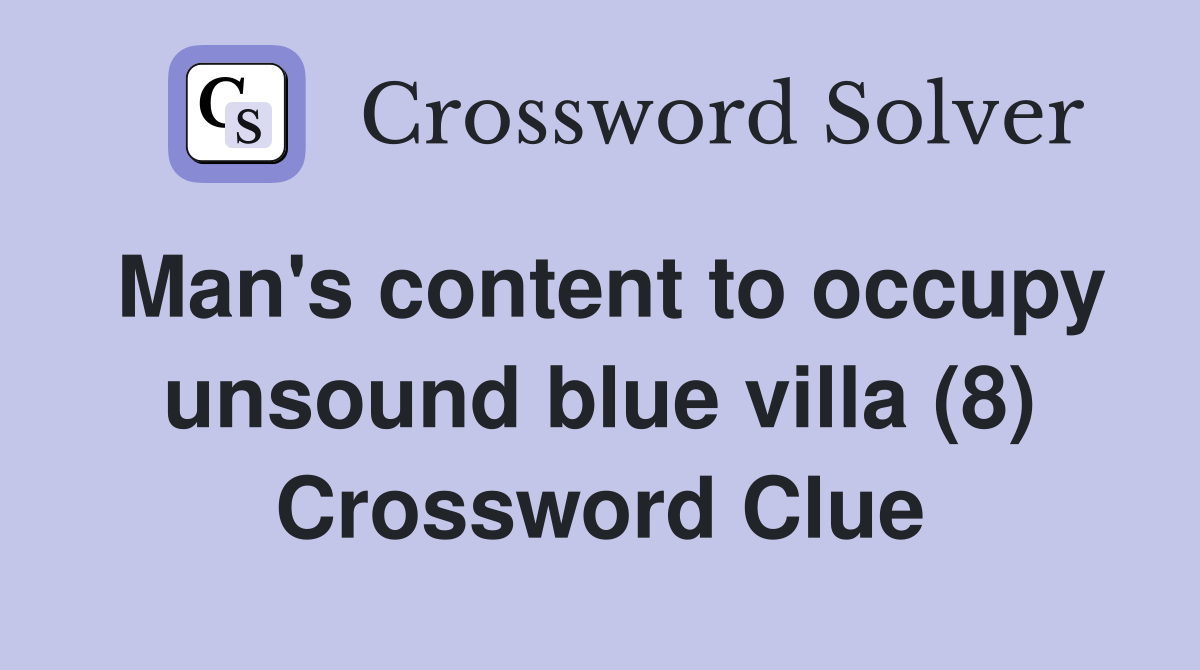 Man's content to occupy unsound blue villa (8) Crossword Clue