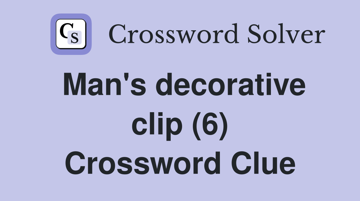 Man's decorative clip (6) Crossword Clue