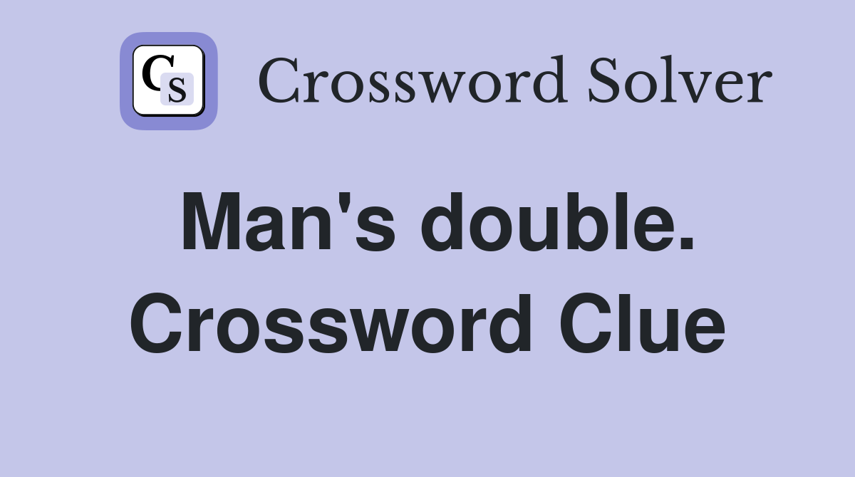Man's double. Crossword Clue