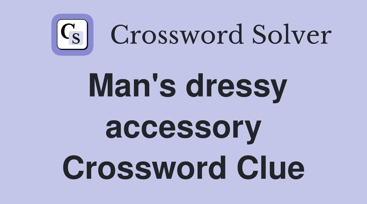 Man's dressy accessory Crossword Clue