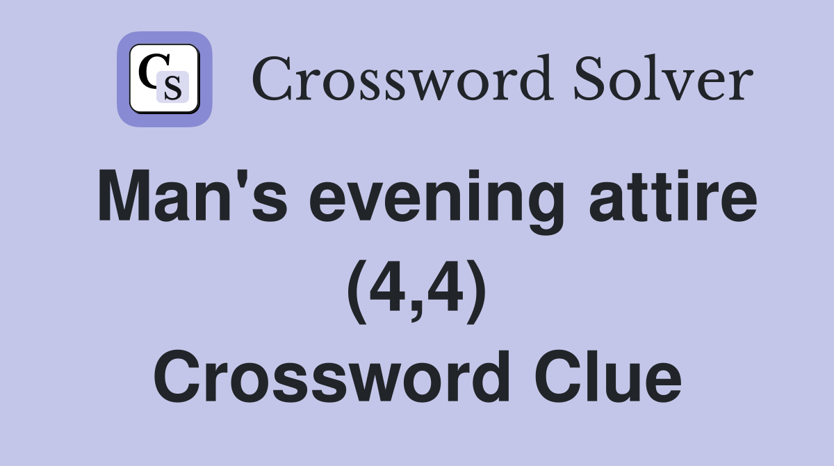 Man's evening attire (4,4) Crossword Clue