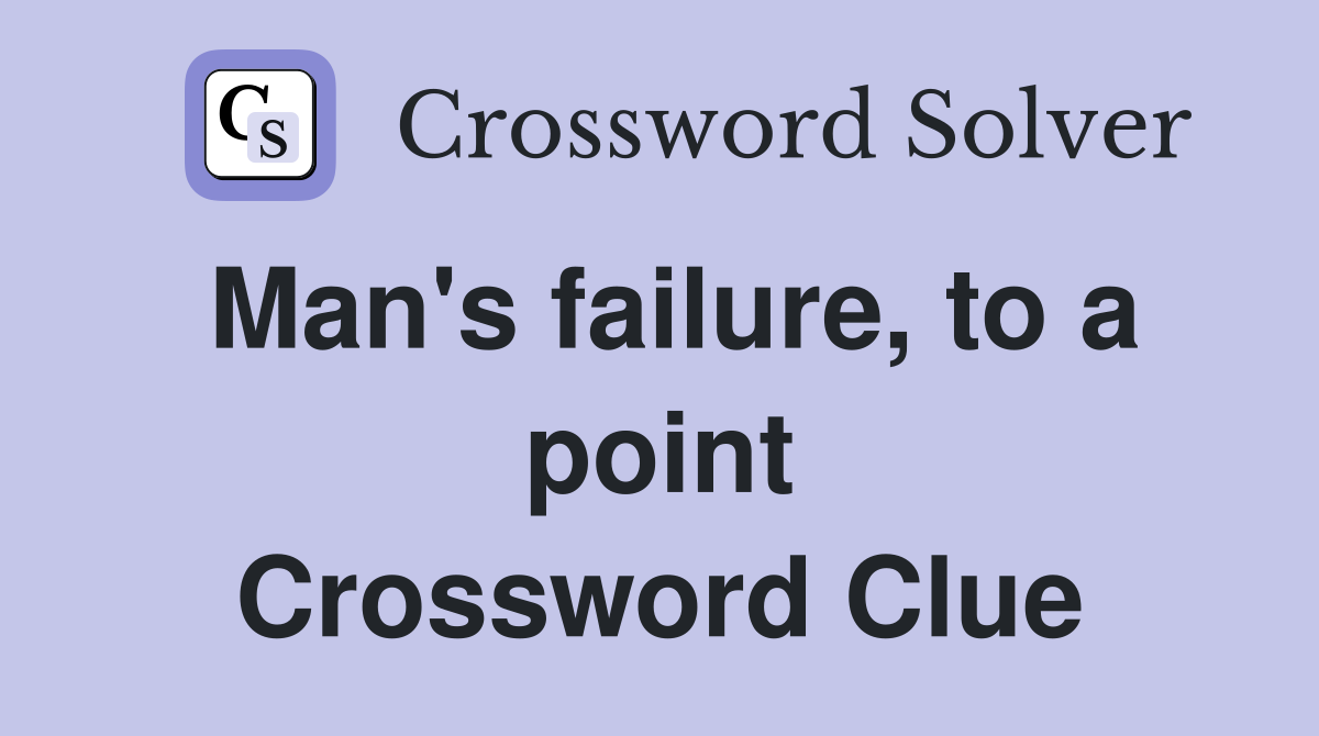 Man's failure, to a point Crossword Clue