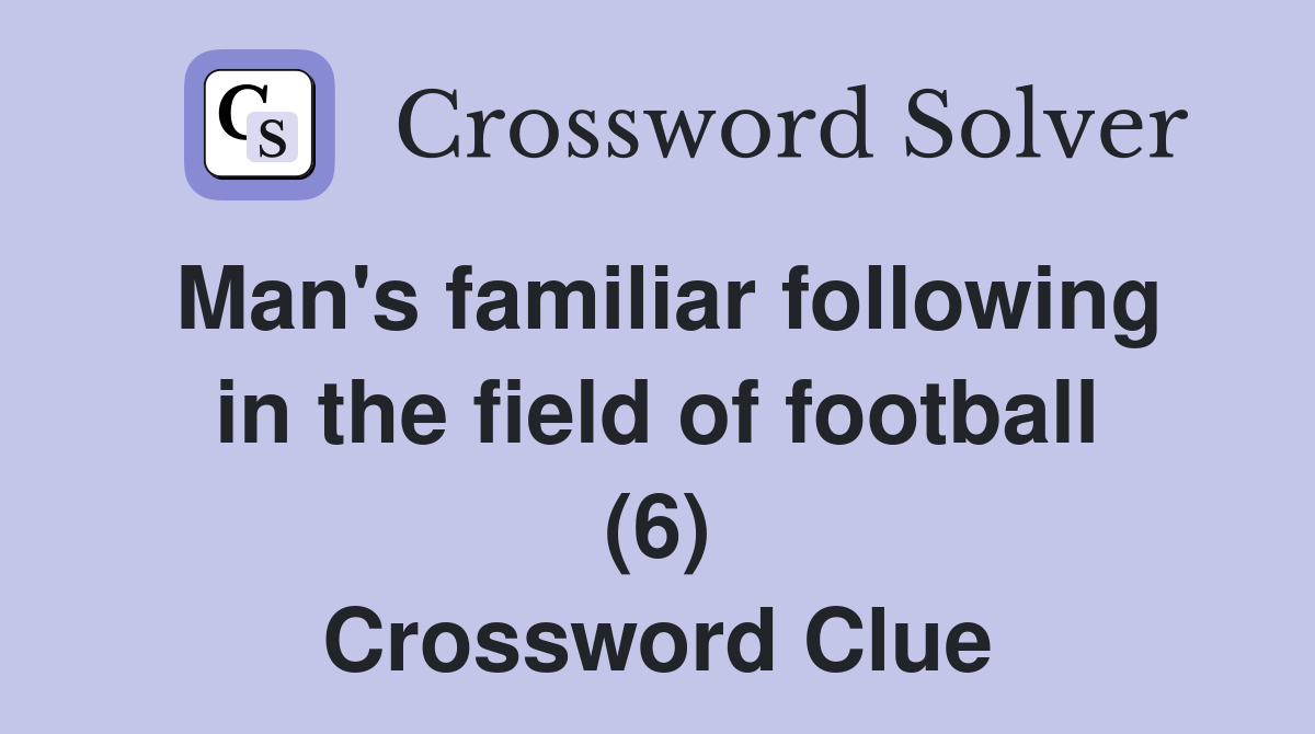 Man's familiar following in the field of football (6) Crossword Clue
