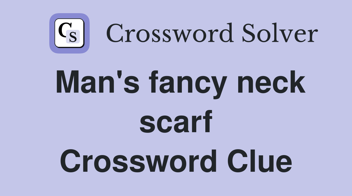 Man's fancy neck scarf Crossword Clue