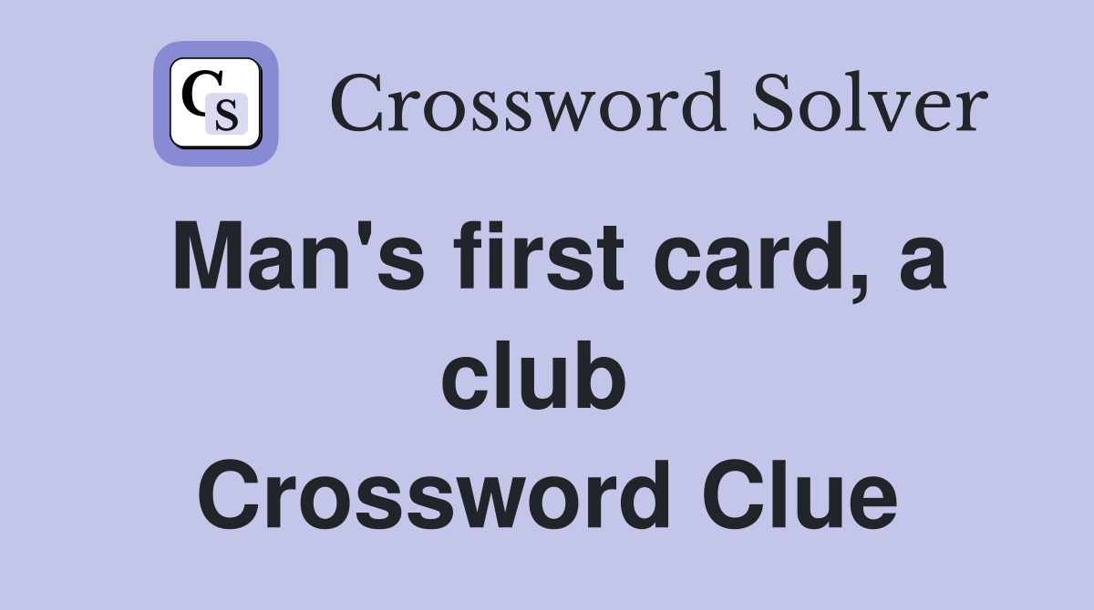 Man's first card, a club  Crossword Clue