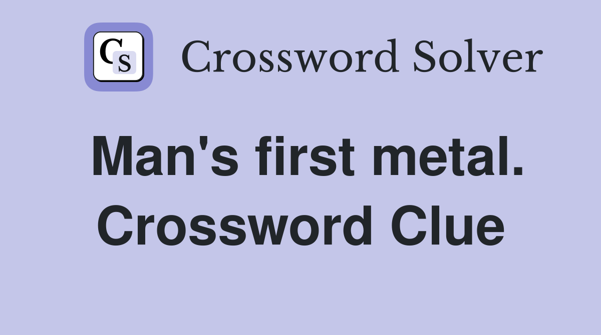 Man's first metal. Crossword Clue