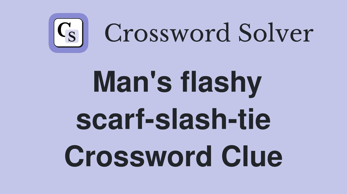 Man's flashy scarf-slash-tie Crossword Clue