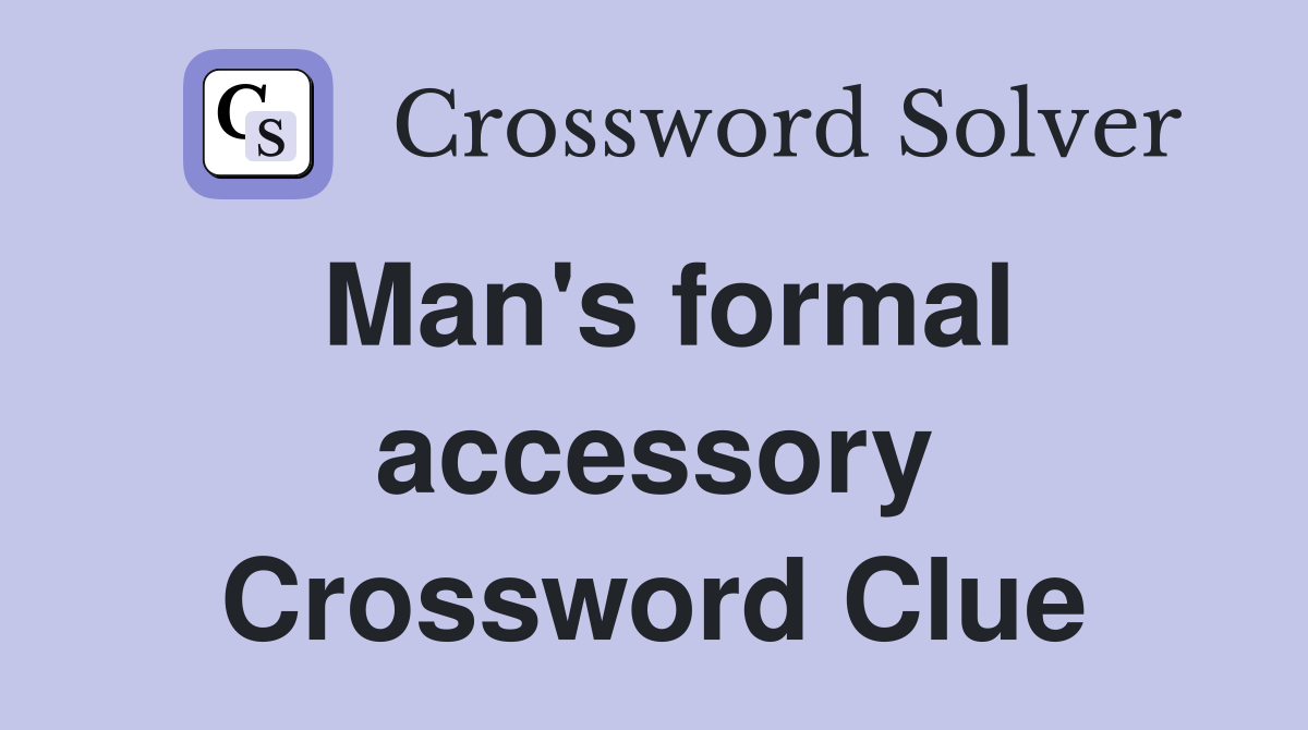 Man's formal accessory Crossword Clue