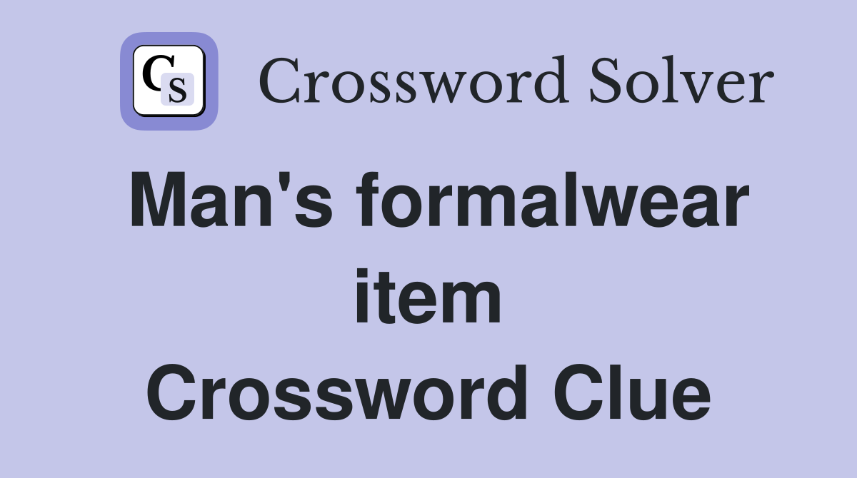 Man's formalwear item Crossword Clue