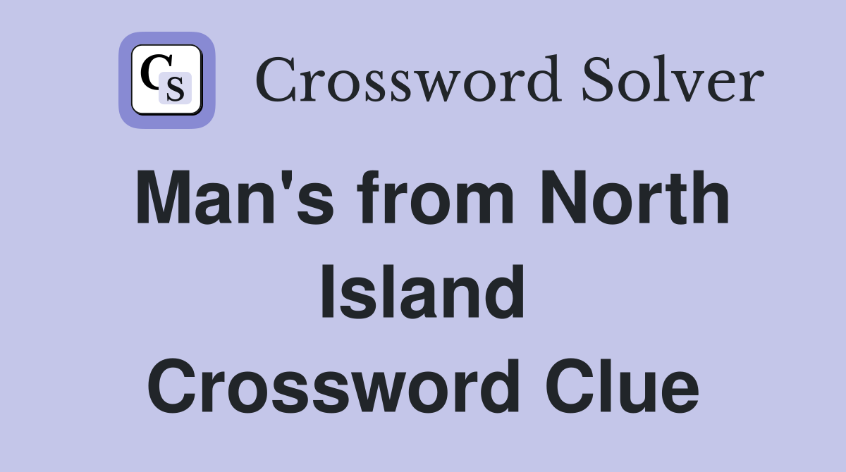Man's from North Island Crossword Clue