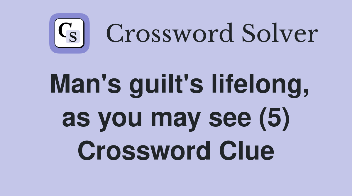 Man's guilt's lifelong, as you may see (5) Crossword Clue