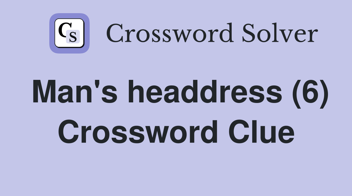 Man's headdress (6) Crossword Clue