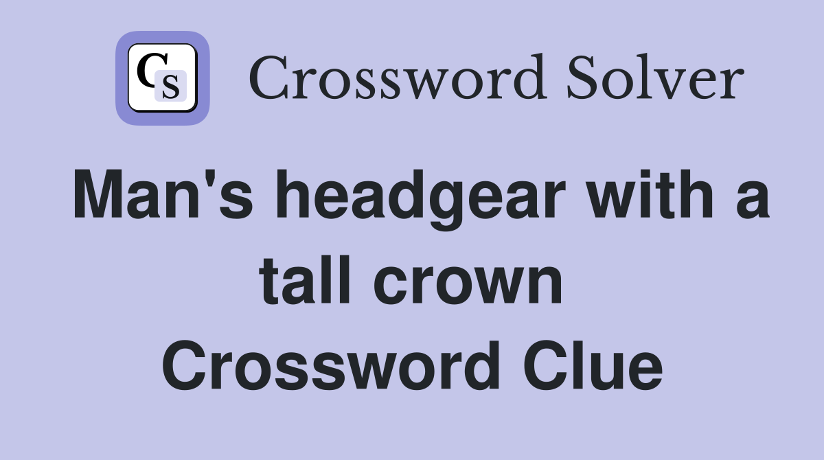 Man's headgear with a tall crown Crossword Clue