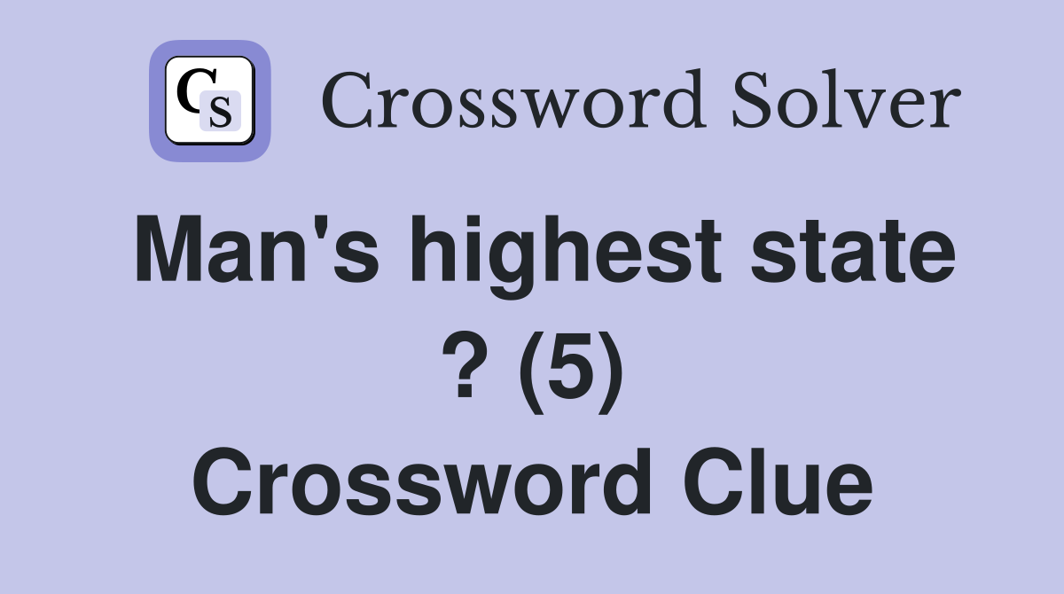 Man's highest state ? (5) Crossword Clue