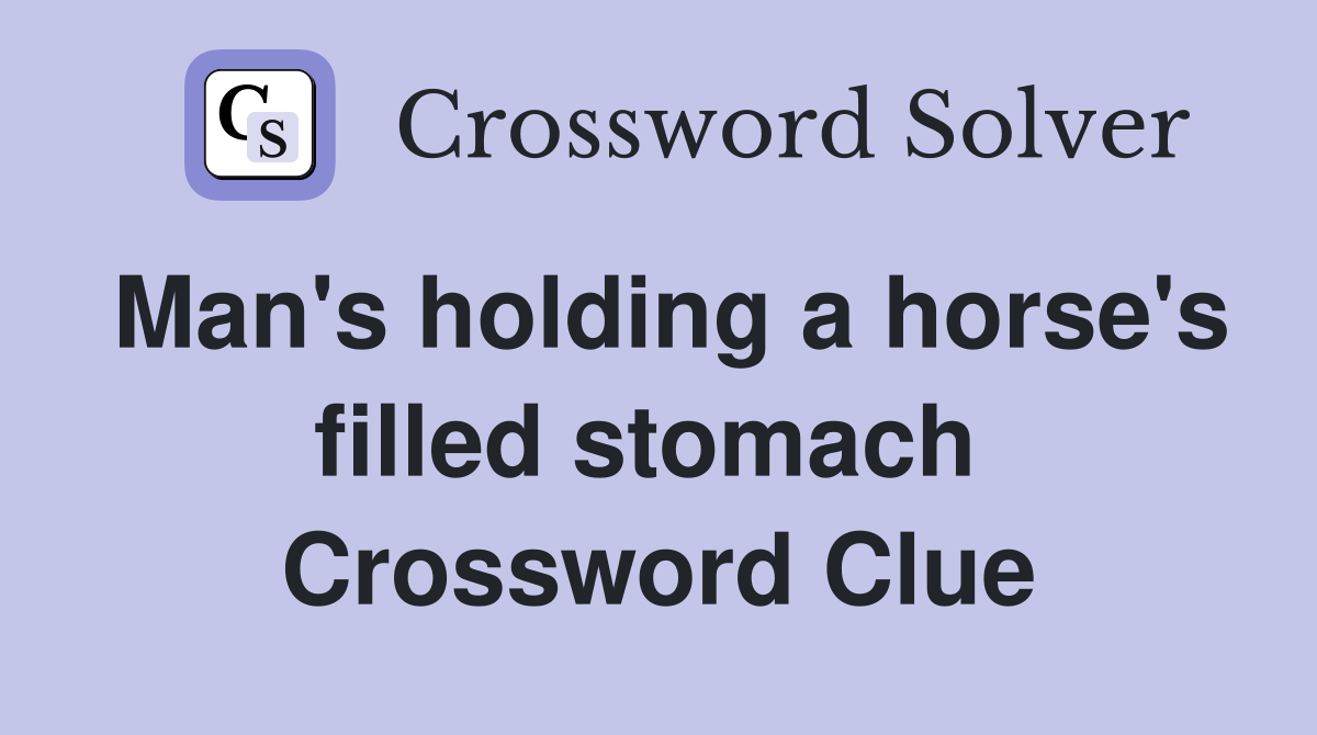 Man's holding a horse's filled stomach  Crossword Clue