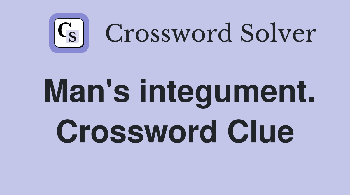 Man's integument. Crossword Clue