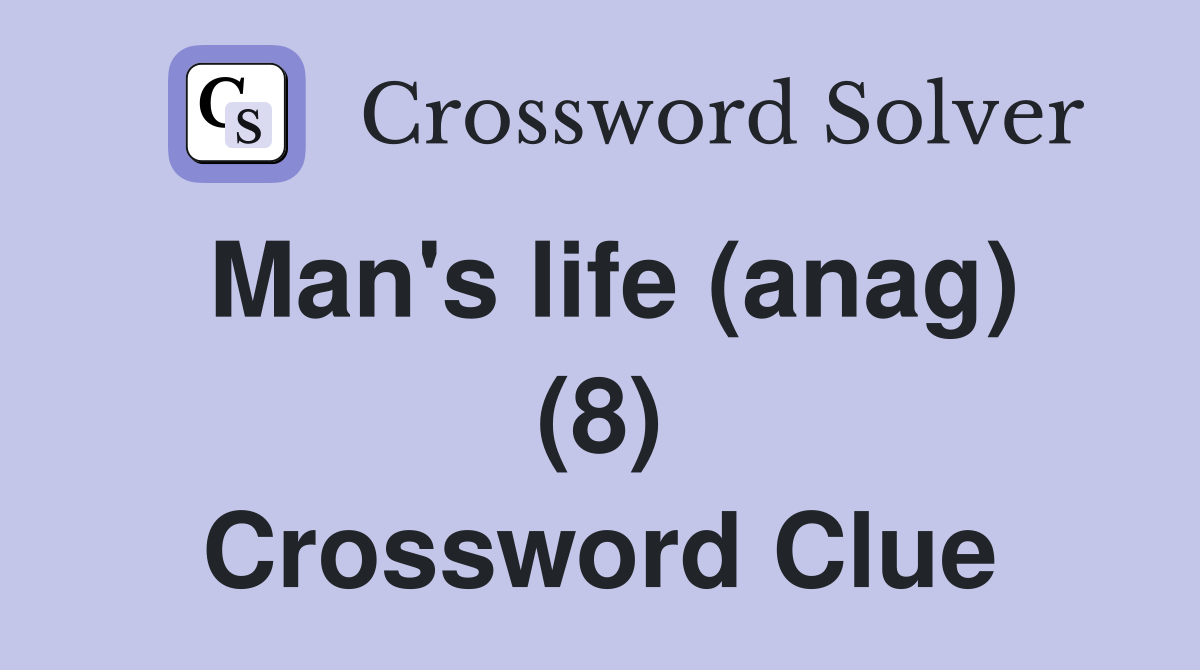 Man's life (anag) (8) Crossword Clue