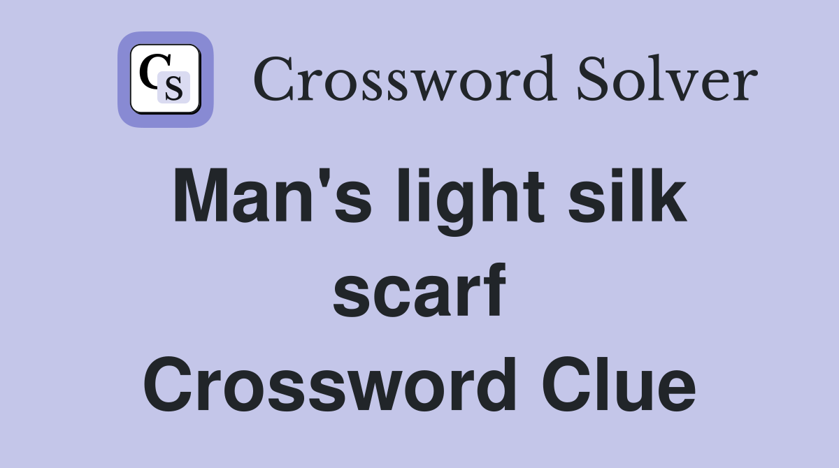 Man's light silk scarf Crossword Clue