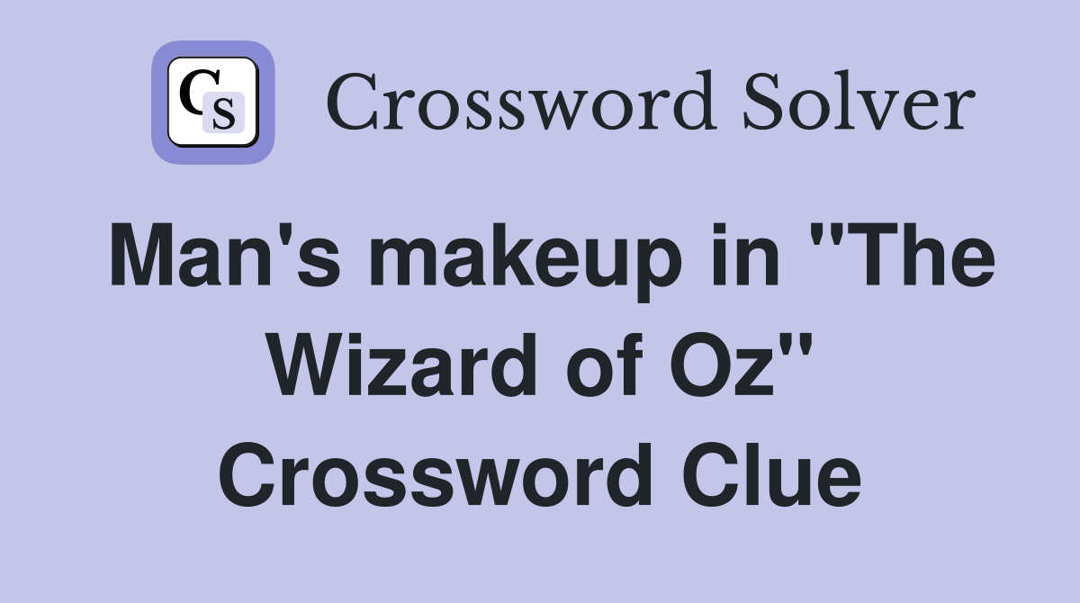 Man's makeup in "The Wizard of Oz" Crossword Clue