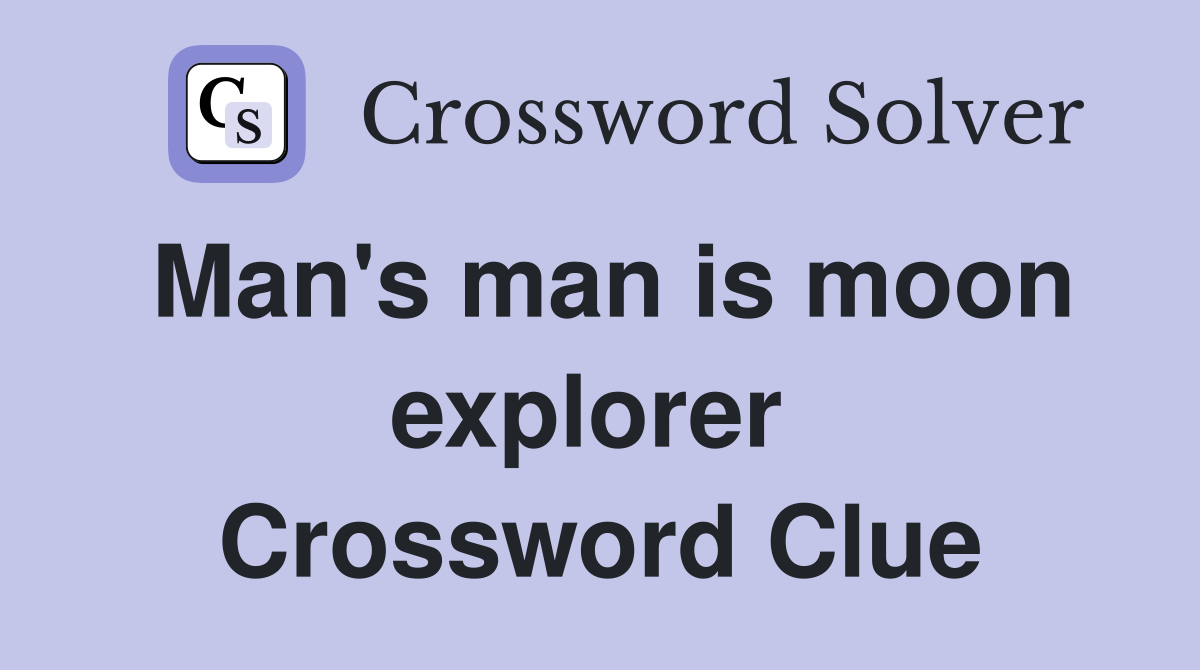 Man's man is moon explorer  Crossword Clue
