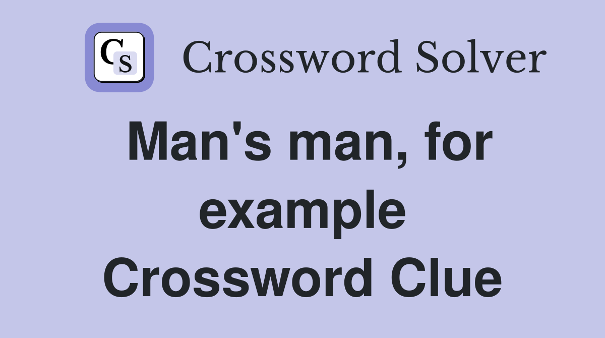 Man's man, for example Crossword Clue