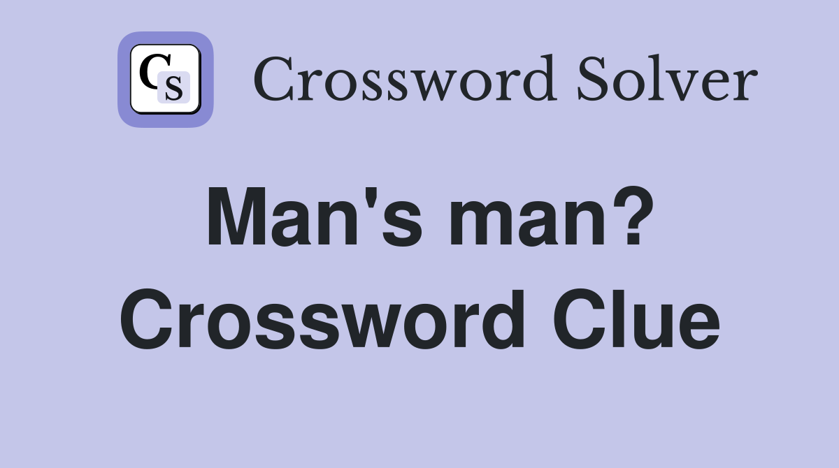 Man's man? Crossword Clue