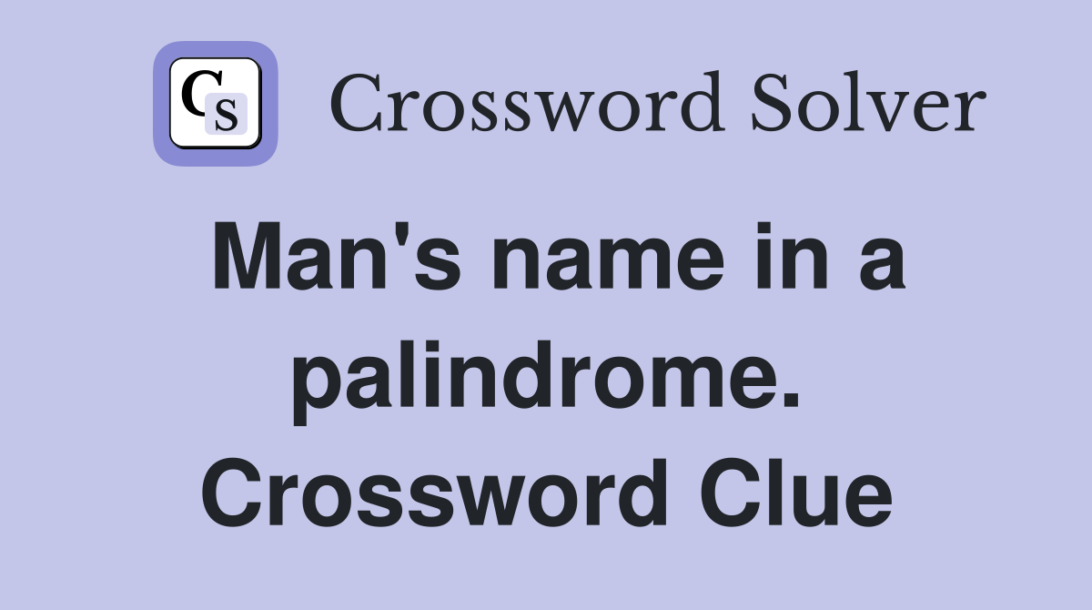 Man's name in a palindrome. Crossword Clue