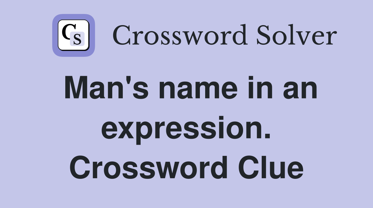 Man's name in an expression. Crossword Clue