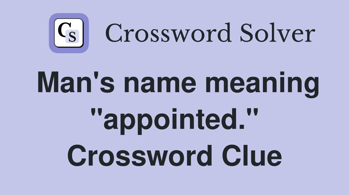 Man's name meaning "appointed." Crossword Clue